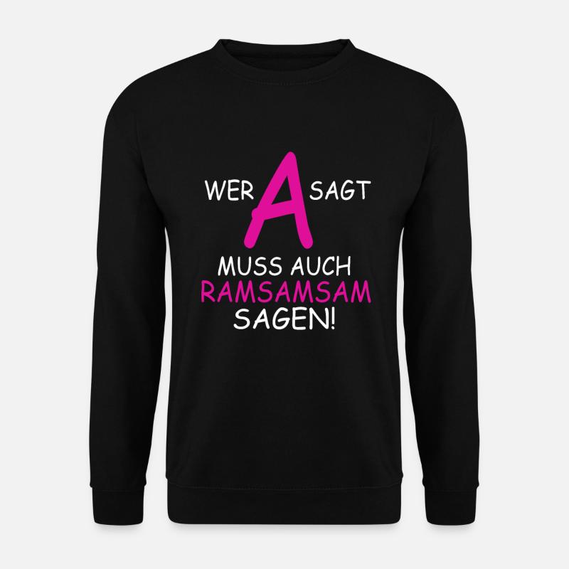 Wer A sagt muss auch Ramsamsam sagen - Unisex Pullover - Schwarz