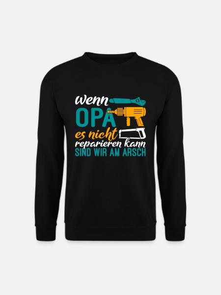 Wenn Opa es nicht reparieren kann sind wir am Arsc - Unisex Pullover - Schwarz