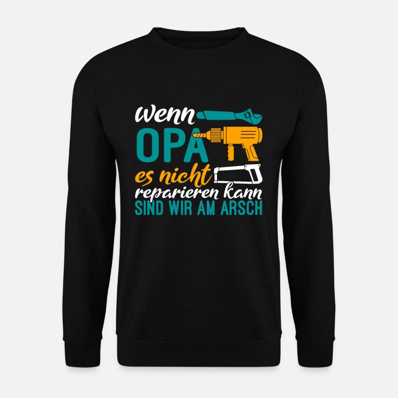 Wenn Opa es nicht reparieren kann sind wir am Arsc - Unisex Pullover - Schwarz