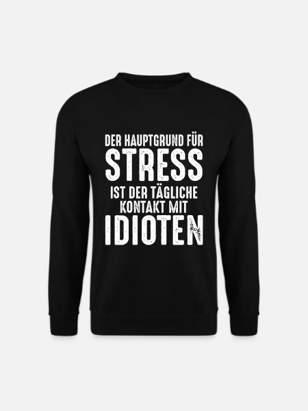 Hauptgrund von Stress ist der Kontakt mit Idioten - Unisex Pullover - Schwarz