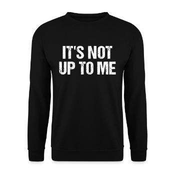 Its not up to me It's not up to me - Unisex Sweatshirt - black - Front - Alina (178cm) & Michal (187cm)