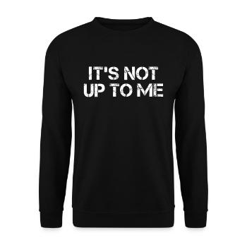 Its not up to me It's not up to me - Unisex Sweatshirt - black - Front - Alina (178cm) & Michal (187cm)