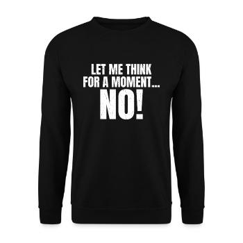 Let me think for a moment NO funny saying - Unisex Sweatshirt - black - Front - Alina (178cm) & Michal (187cm)