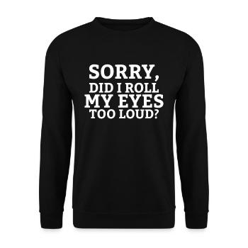 Sorry did I roll my eyes too loud ironisches - Unisex Pullover - Schwarz - Vorne - Alina (178cm) & Michal (187cm)