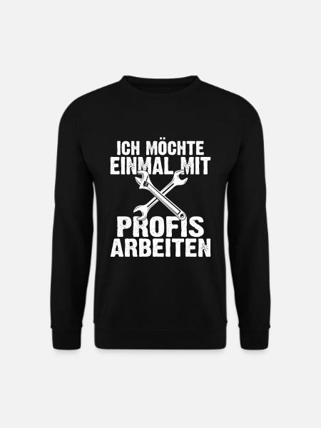 Ich möchte einmal mit Profis arbeiten Handwerker M - Unisex Pullover - Schwarz