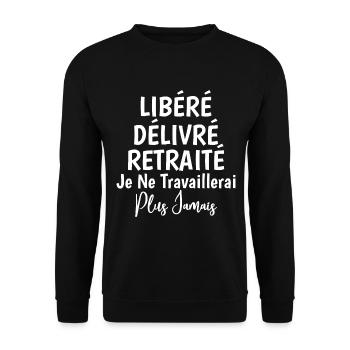 Libéré Délivré Retraité Je Ne Travaillerai Plus - Sweat-shirt Unisexe - noir - Devant - Alina (178cm) & Michal (187cm)