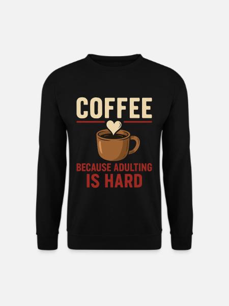 Coffee lovers: Adulting is hard - Unisex Sweatshirt - black