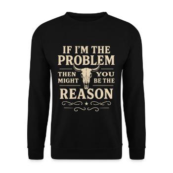 If I'm the problem, you're the reason - Unisex Sweatshirt - black - Front - Alina (178cm) & Michal (187cm)
