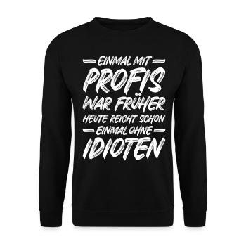 Einmal mit Profis war früher - Unisex Pullover - Schwarz - Vorne - Alina (178cm) & Michal (187cm)