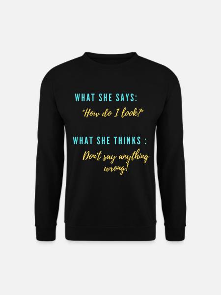 She: "What do I look like?" - Unisex Sweatshirt - black