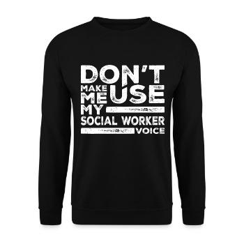 Dont Make Me Use My Social Worker Voice - Unisex Sweatshirt - black - Front - Alina (178cm) & Michal (187cm)