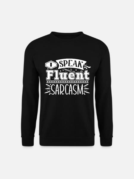 I Speak Fluent Sarcasm - Unisex Sweatshirt - black
