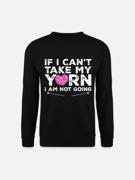 Wenn ich mein Garn nicht nehmen kann, gehe ich nicht - Stricken - Unisex Pullover - Schwarz