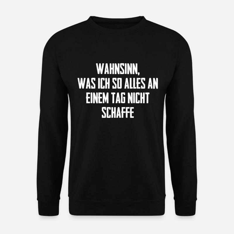 Wahnsinn Was Ich So Alles An Einem Tag - Unisex Pullover - Schwarz