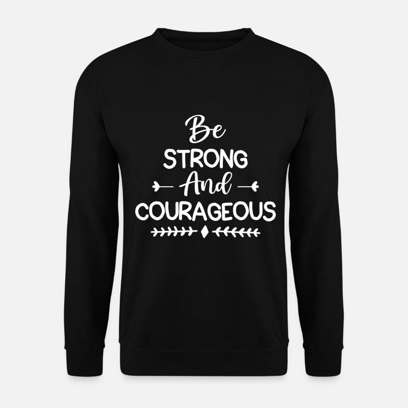 Be Strong And Courageous - Unisex Sweatshirt - black