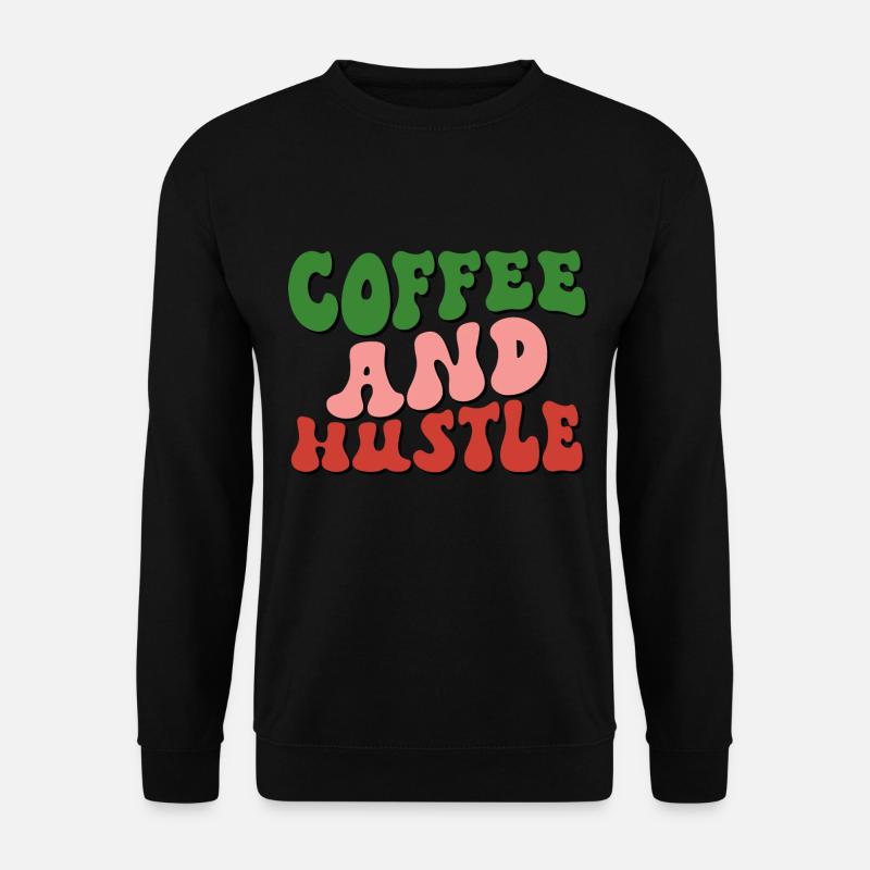 Coffee And Hustle - Unisex Sweatshirt - black