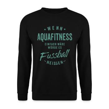 Wenn Aquafitness einfach wäre würde es Fussball - Unisex Pullover - Schwarz - Vorne - Alina (178cm) & Michal (187cm)