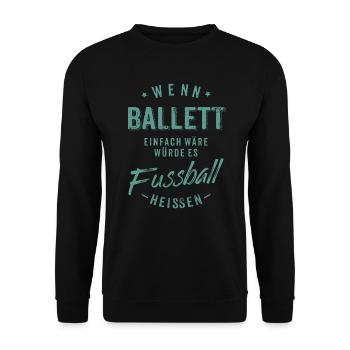 Wenn Ballett einfach wäre würde es Fussball - Unisex Pullover - Schwarz - Vorne - Alina (178cm) & Michal (187cm)