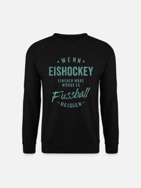 Wenn Eishockey einfach wäre würde es Fussball - Unisex Pullover - Schwarz