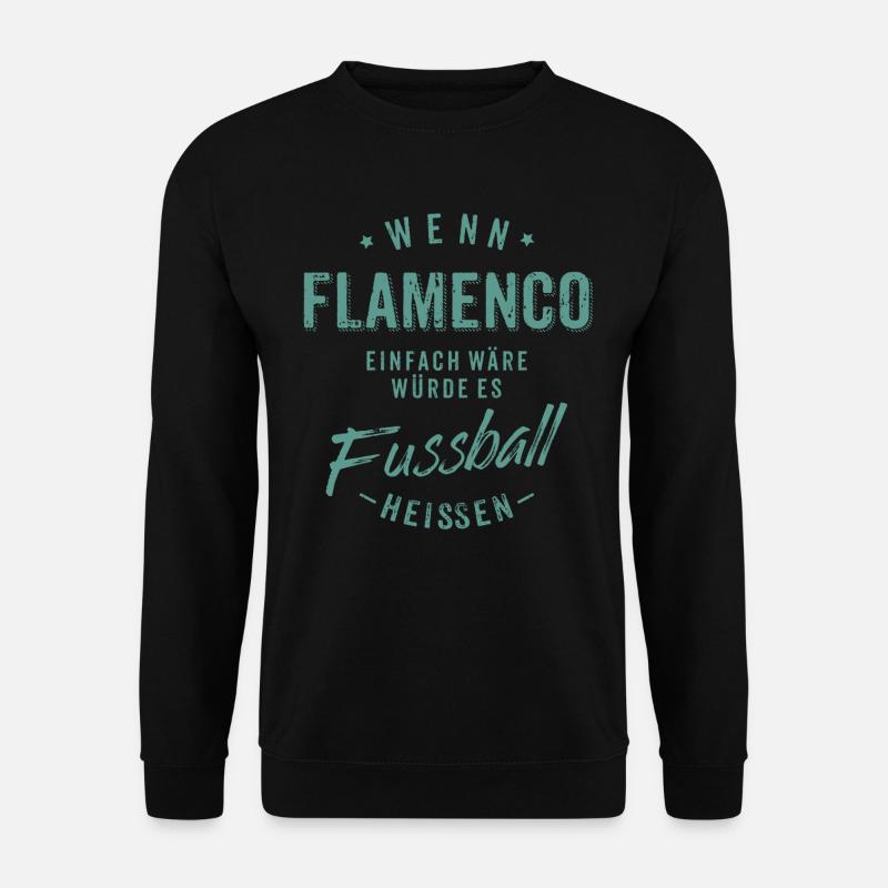 Wenn Flamenco einfach wäre würde es Fussball - Unisex Pullover - Schwarz
