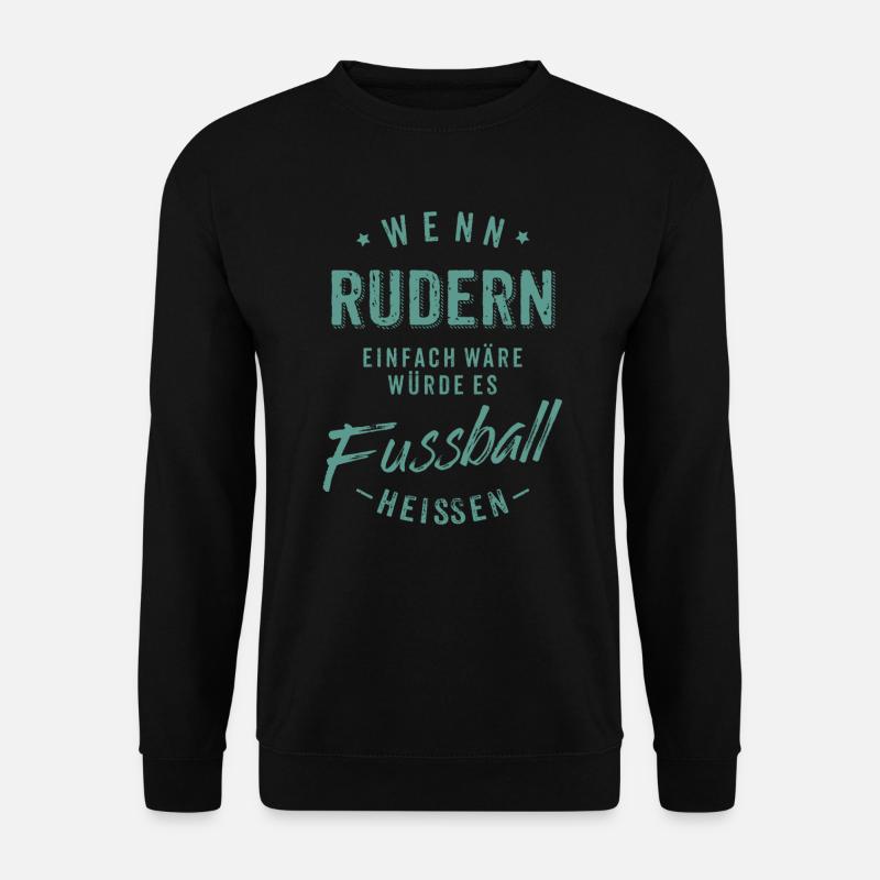 Wenn Rudern einfach wäre würde es Fussball - Unisex Pullover - Schwarz