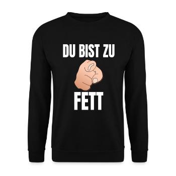 Lustige Sprüche Du bist zu Fett Schwarzer Humor - Unisex Pullover - Schwarz - Vorne - Alina (178cm) & Michal (187cm)