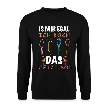 Is Mir Egal Ich Koch Das Jetzt So - Muttergeschenk - Unisex Pullover - Schwarz - Vorne - Alina (178cm) & Michal (187cm)