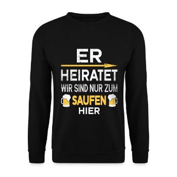 Er Heiratet wir sind nur zum saufen hier - Unisex Pullover - Schwarz - Vorne - Alina (178cm) & Michal (187cm)