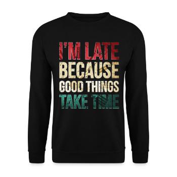 I am late because good things take time Funny - Unisex Sweatshirt - black - Front - Alina (178cm) & Michal (187cm)