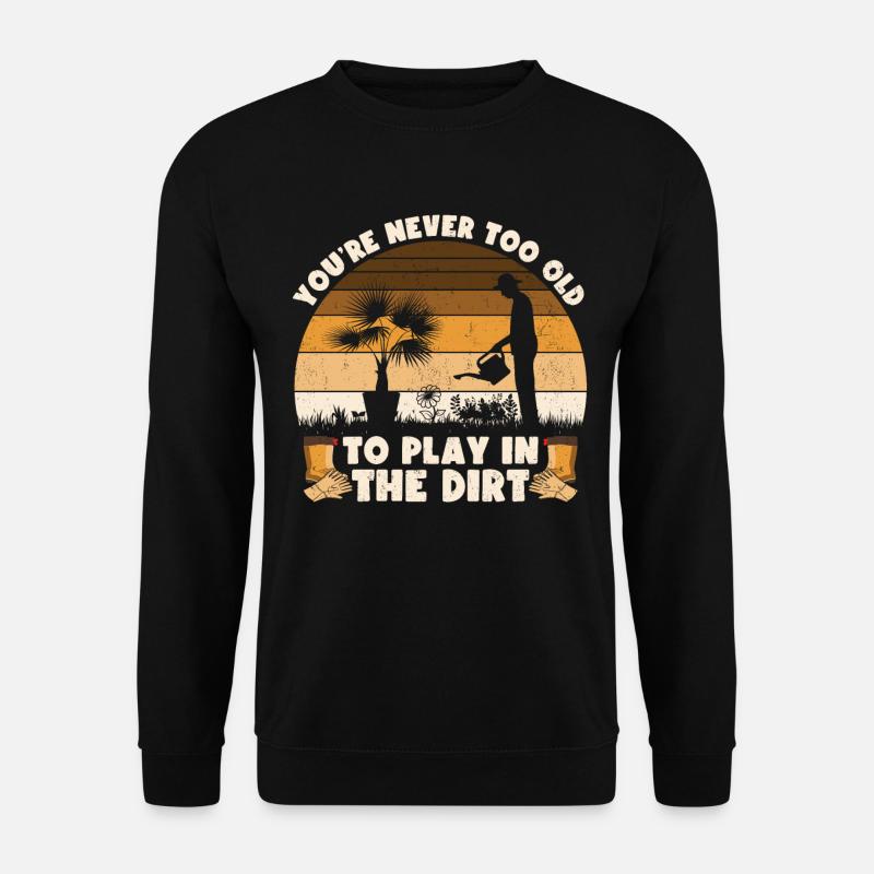 Man ist nie zu alt, um im Dreck zu spielen - Unisex Pullover - Schwarz
