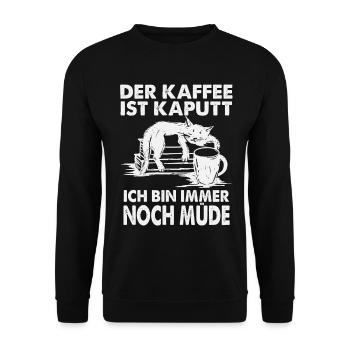 Der Kaffee ist Kaputt- Ich bin immernoch müde. - Unisex Pullover - Schwarz - Vorne - Alina (178cm) & Michal (187cm)