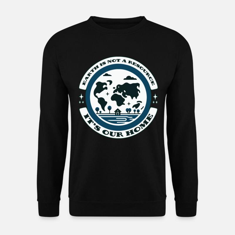 Erde ist keine Ressource, sie ist unser Zuhause Öko - Unisex Pullover - Schwarz