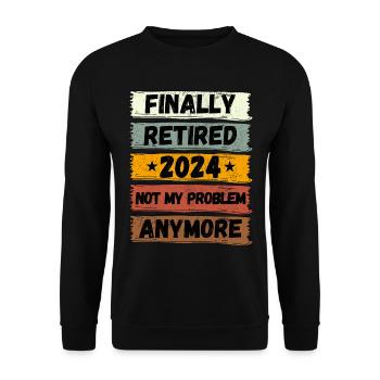 FINALLY RETIRED 2024 NOT MY PROBLEM ANYMORE - Unisex Sweatshirt - black - Front - Alina (178cm) & Michal (187cm)