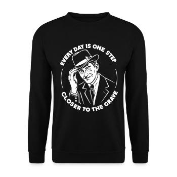 Every Day Is One Step Closer To The Grave Funny - Unisex Sweatshirt - black - Front - Alina (178cm) & Michal (187cm)