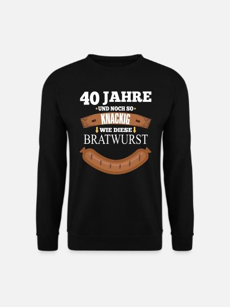 40 Jahre - Bratwurst lustig - 40. Geburtstag - Unisex Pullover - Schwarz
