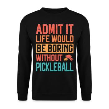Admit it life would be Boring without Pickleball F - Unisex Sweatshirt - black - Front - Alina (178cm) & Michal (187cm)