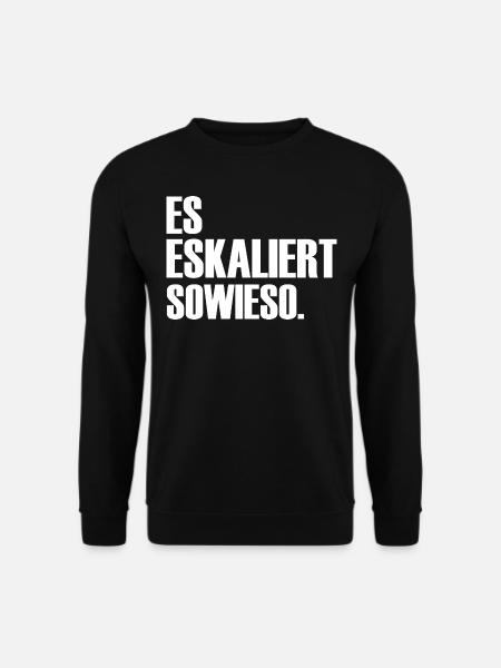 Es eskaliert sowieso ein Spruch über Eskalationen - Unisex Pullover - Schwarz