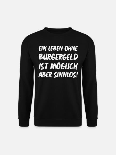 Ein leben ohne Bürgergeld ist Möglich aber Sinnlos - Unisex Pullover - Schwarz