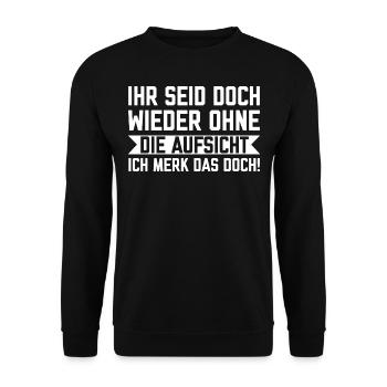 Ihr seid doch wieder ohne die Aufsicht - Unisex Pullover - Schwarz - Vorne - Alina (178cm) & Michal (187cm)