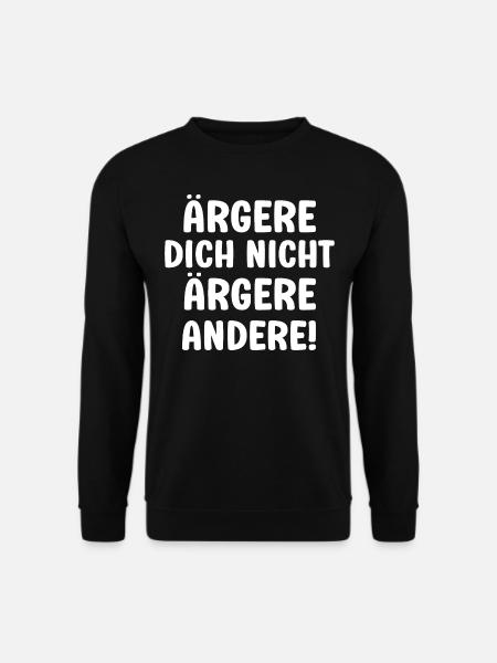 Ärgere dich nicht ärgere andrere lustiger Spruch - Unisex Pullover - Schwarz