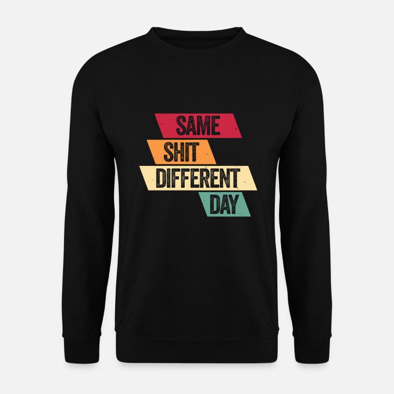 Same Shit - Different Day - Unisex Sweatshirt - black