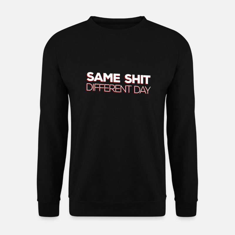 Same Shit - Different Day - Unisex Sweatshirt - black