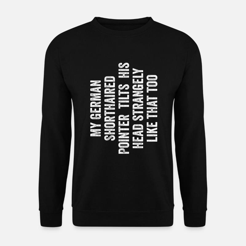 My Dog Tilts His Head Strangely Like That Too - Unisex Pullover - Schwarz