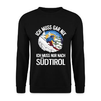 Ich Muss Gar Nix Ich Muss Nur Nach Südtirol Ski - Unisex Pullover - Schwarz - Vorne - Alina (178cm) & Michal (187cm)