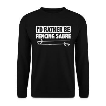 I'd Rather Be Fencing Sabre Fencer Swordplay Sport - Unisex Pullover - Schwarz - Vorne - Alina (178cm) & Michal (187cm)