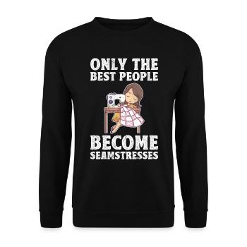 Only The Best People Become Seamstresses - Unisex Sweatshirt - black - Front - Alina (178cm) & Michal (187cm)