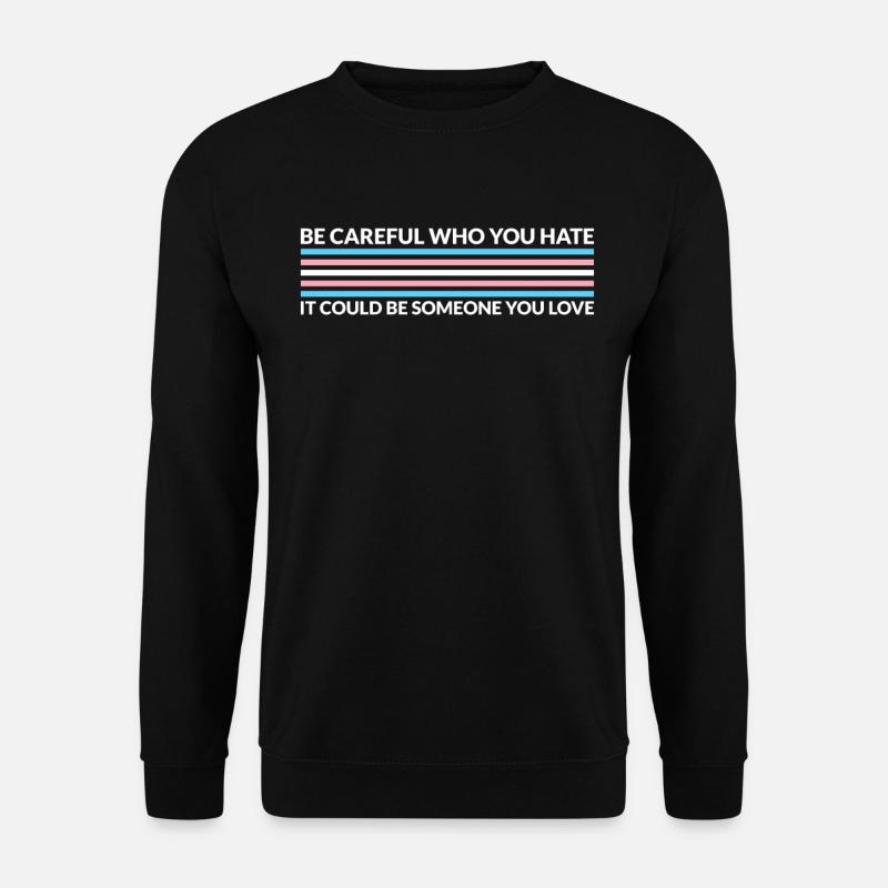 Vorsichtig, Wer Hasst - Transgender - Unisex Pullover - Schwarz