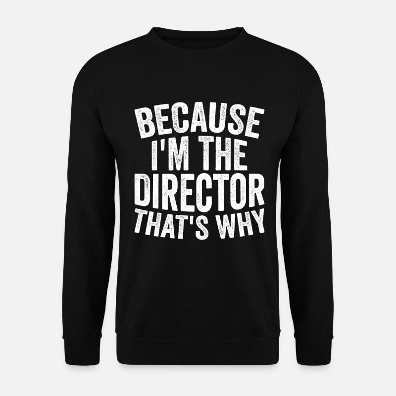 Weil Ich Der Regisseur Bin - Unisex Pullover - Schwarz