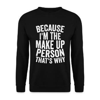Weil Ich Die Make -up -Person Bin - Unisex Pullover - Schwarz - Vorne - Alina (178cm) & Michal (187cm)