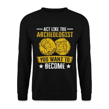 Agissez comme l’archéologue que vous voulez devenir - Sweat-shirt Unisexe - noir - Devant - Alina (178cm) & Michal (187cm)